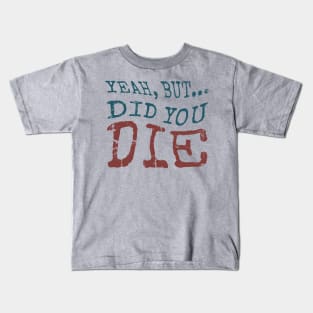 Yeah... But Did You Die? Vintage Gym Motivation Kids T-Shirt